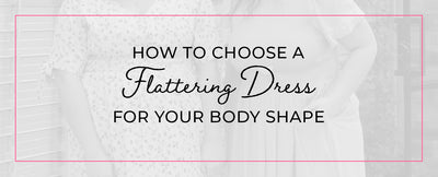How to Choose a Flattering Dress for Your Body Shape