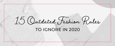 15 Outdated Fashion Rules to Ignore in 2020