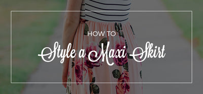 How to Style a Maxi Skirt
